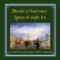 Desde el barroco hasta el siglo XX, J.S. Bach Conciertos para violín y orquesta