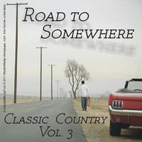 Road to Somewhere - Classic Country Vol. 3