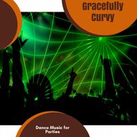 Gracefully Curvy - Dance Music For Parties