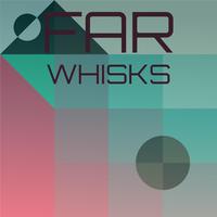 Far Whisks