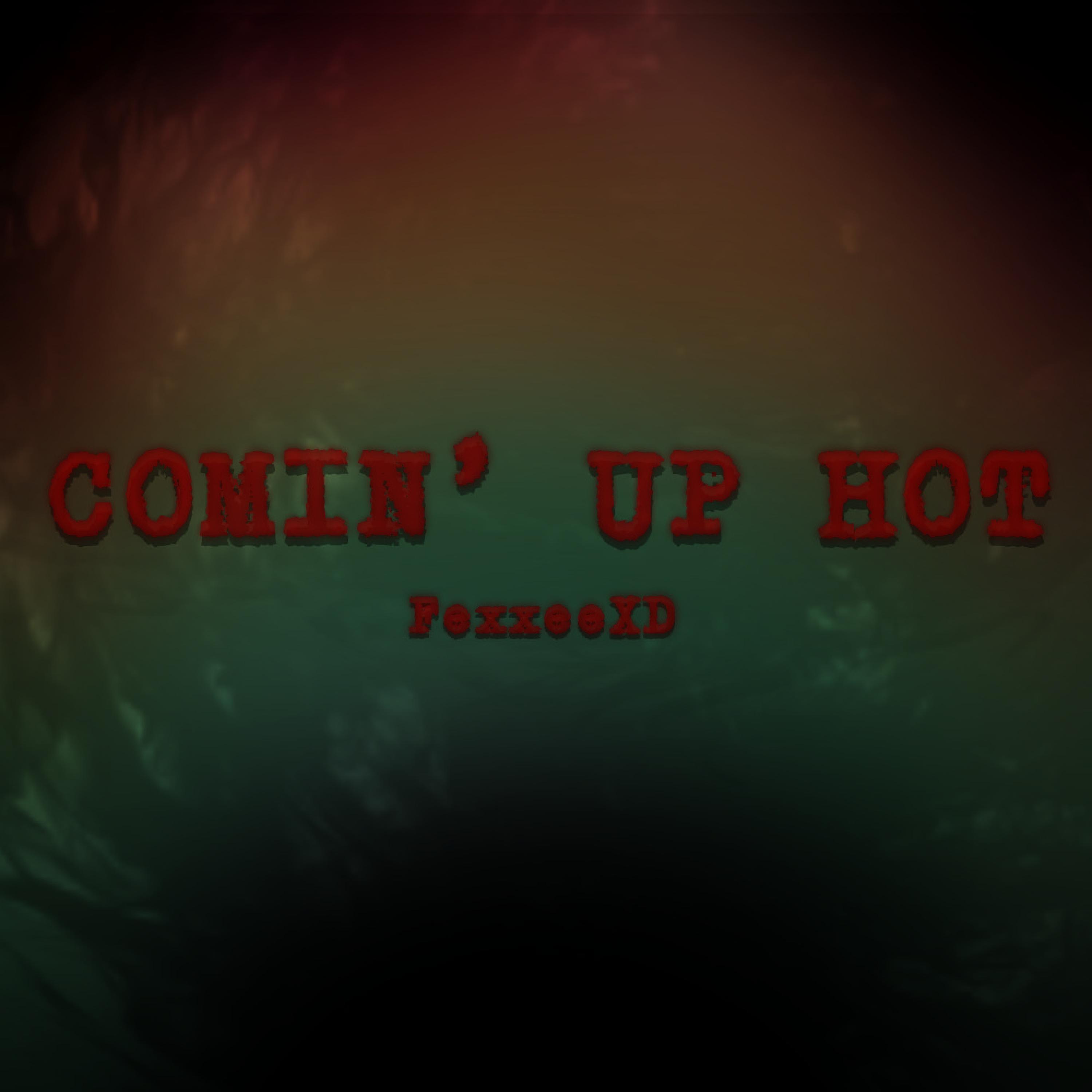 Comin' Up Hot (For a Minute)