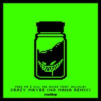 Crazy Maybe (No Mana Remix)