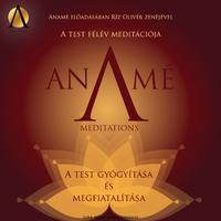 Anamé Meditációk I. - A Test Gyógyítása és Fiatalítása