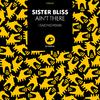 Sister Bliss - Ain't There (I Said No Rewhat)