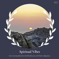 Spiritual Vibes - Easy Listening Music For Soul Purification And Chakra Alignment