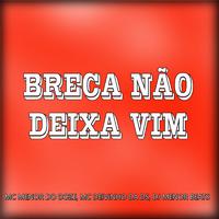 Breca Nao Deixa Vim