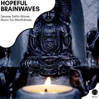 Hopeful Brainwaves - Serene Delta Waves Music For Mindfulness