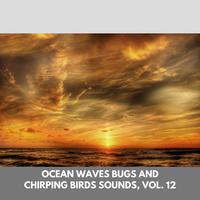 Ocean Waves Bugs and Chirping Birds Sounds, Vol. 12