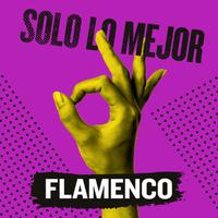 Solo Lo Mejor: Flamenco