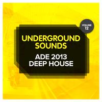 ADE 2013 Deep House - Underground Sounds, Vol. 12