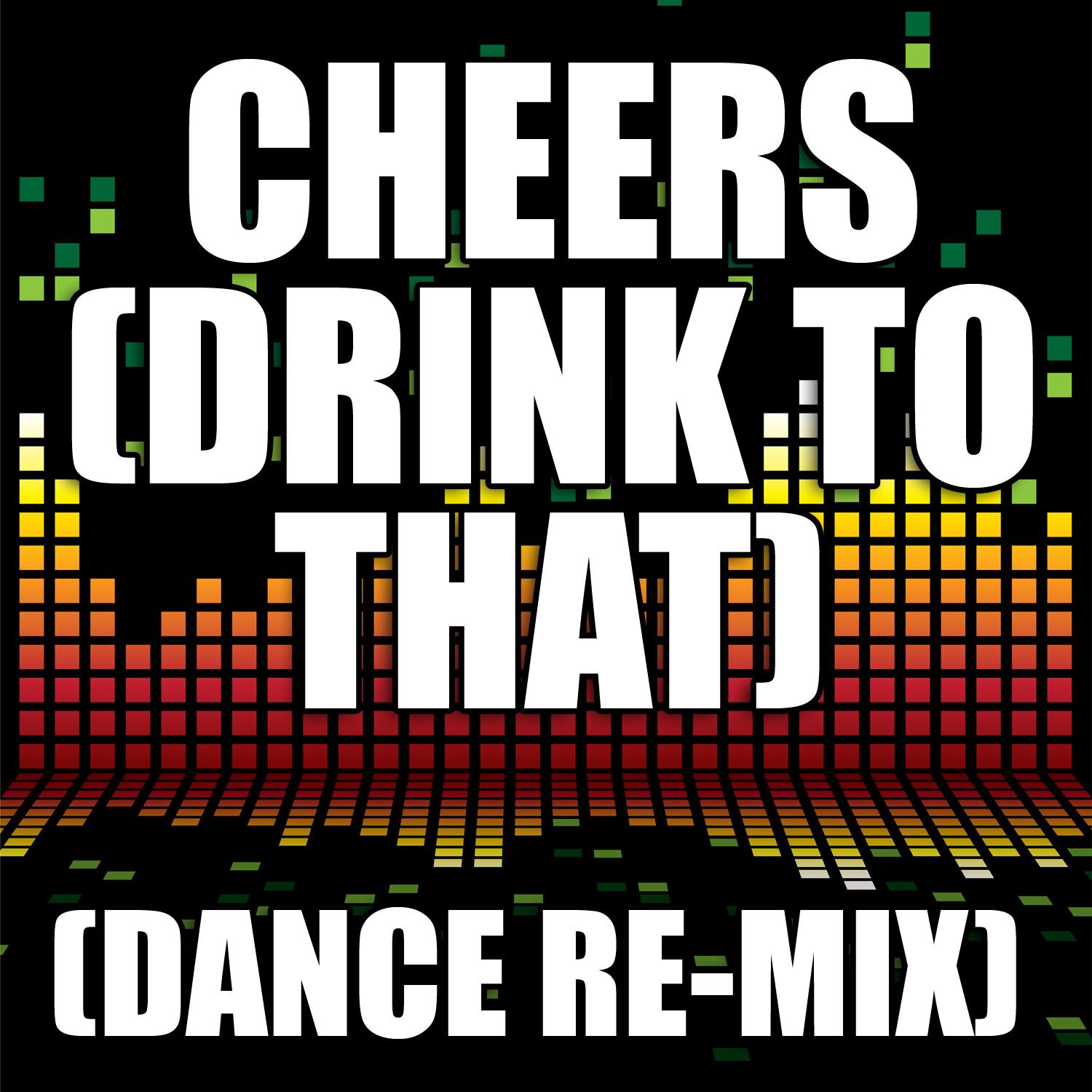 Cheers (Drink To That) (Dance Remix)