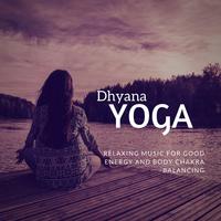 Dhyana Yoga (Relaxing Music for Good Energy and Body Chakra Balanci)