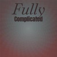 Fully Complicated