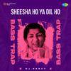 DJ Percy - Sheesha Ho Ya Dil Ho Bass Trap