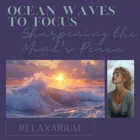 Ocean Waves to Focus: Sharpening the Mind's Peace