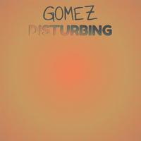 Gomez Disturbing