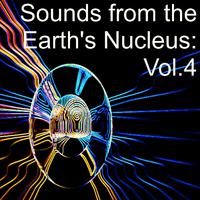 Sounds from the Earth's Nucleus: Vol.4