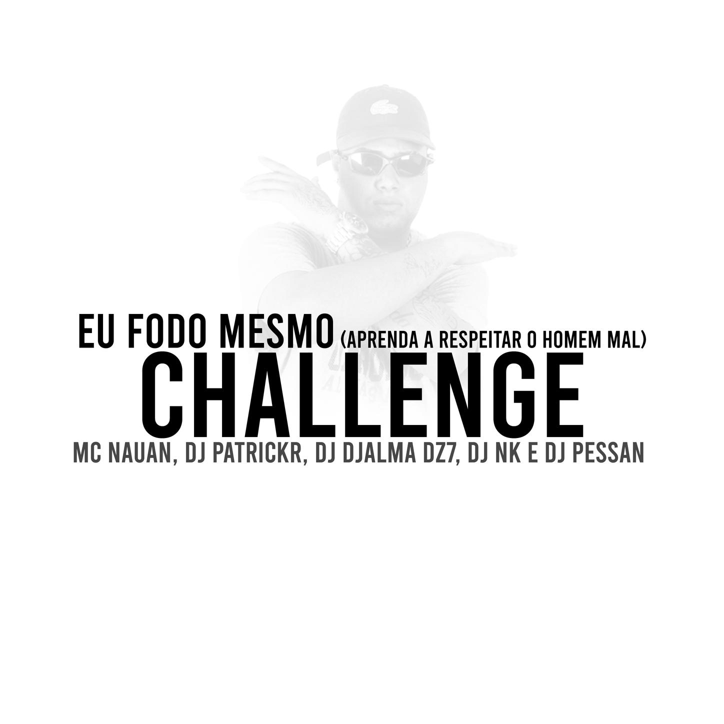 Eu Fodo Mesmo x Aprenda a Respeitar o Homem Mal (Challenge)