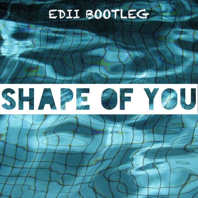 shape of you(edii bootleg)