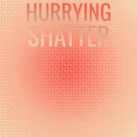 Hurrying Shatter