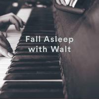 Fall Asleep with Walt