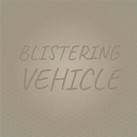 Blistering Vehicle