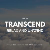 Transcend Relax And Unwind - Supremely Mellow And Tranquil Music, Vol. 20