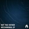 Not The Father - Mechanimal (Original Mix)