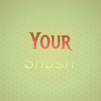 Your Shush