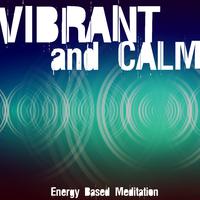 Vibrant and Calm (Energy Based Meditation)