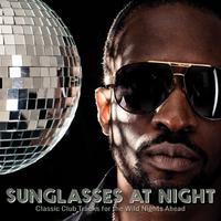 Sunglasses at Night: Classic Club Tracks for the Wild Nights Ahead