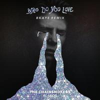 Who Do You Love (BKAYE Remix)