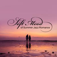 Soft Mood of Summer Jazz Romance (Smooth Instrumental Ballads, Slow Relaxing Jazz Vibrations)