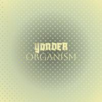 Yonder Organism