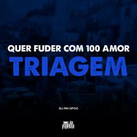 Quer Fuder com 100 amor x Triagem