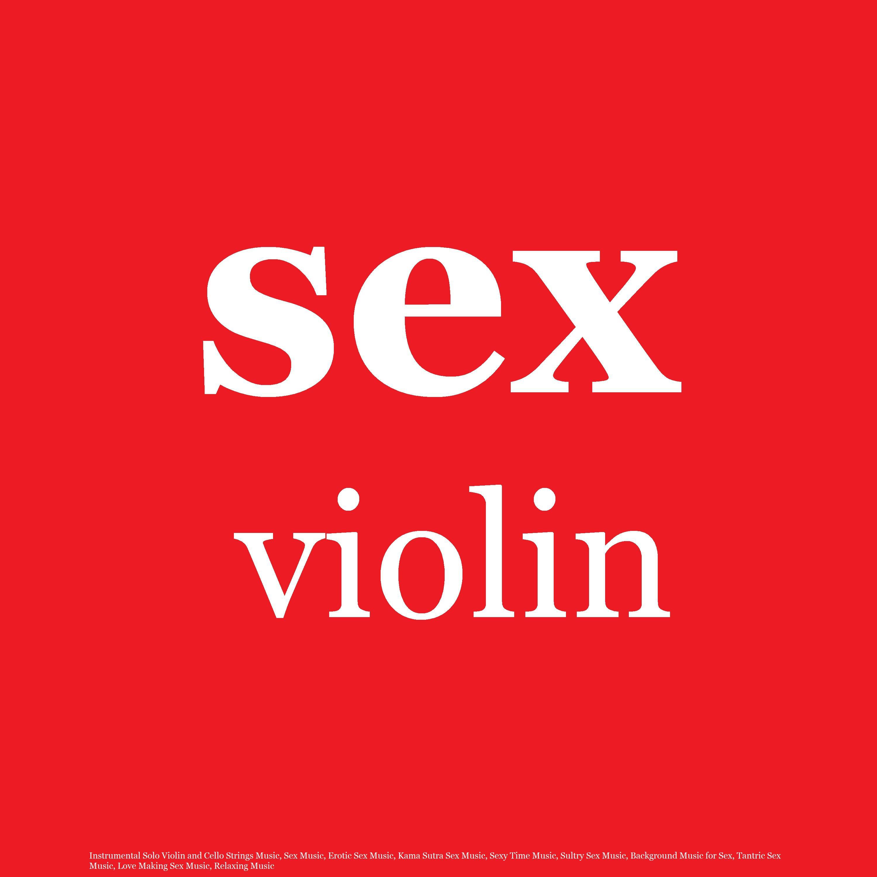 Sex Rhythm Solo Violin and Cello Strings for Love Making - sex violin music  expert - 单曲- 网易云音乐