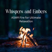 Whispers and Embers: ASMR Fire for Ultimate Relaxation