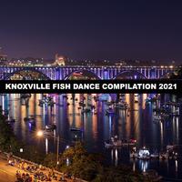 KNOXVILLE FISH DANCE COMPILATION 2021