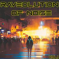 Raveolution of Noise, Vol. 1