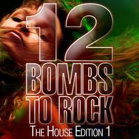 12 Bombs to Rock - the House Edition 1