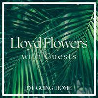 I'm Going Home: Lloyd Flowers with Guests