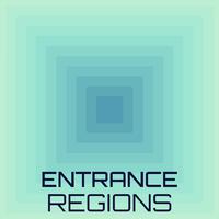 Entrance Regions