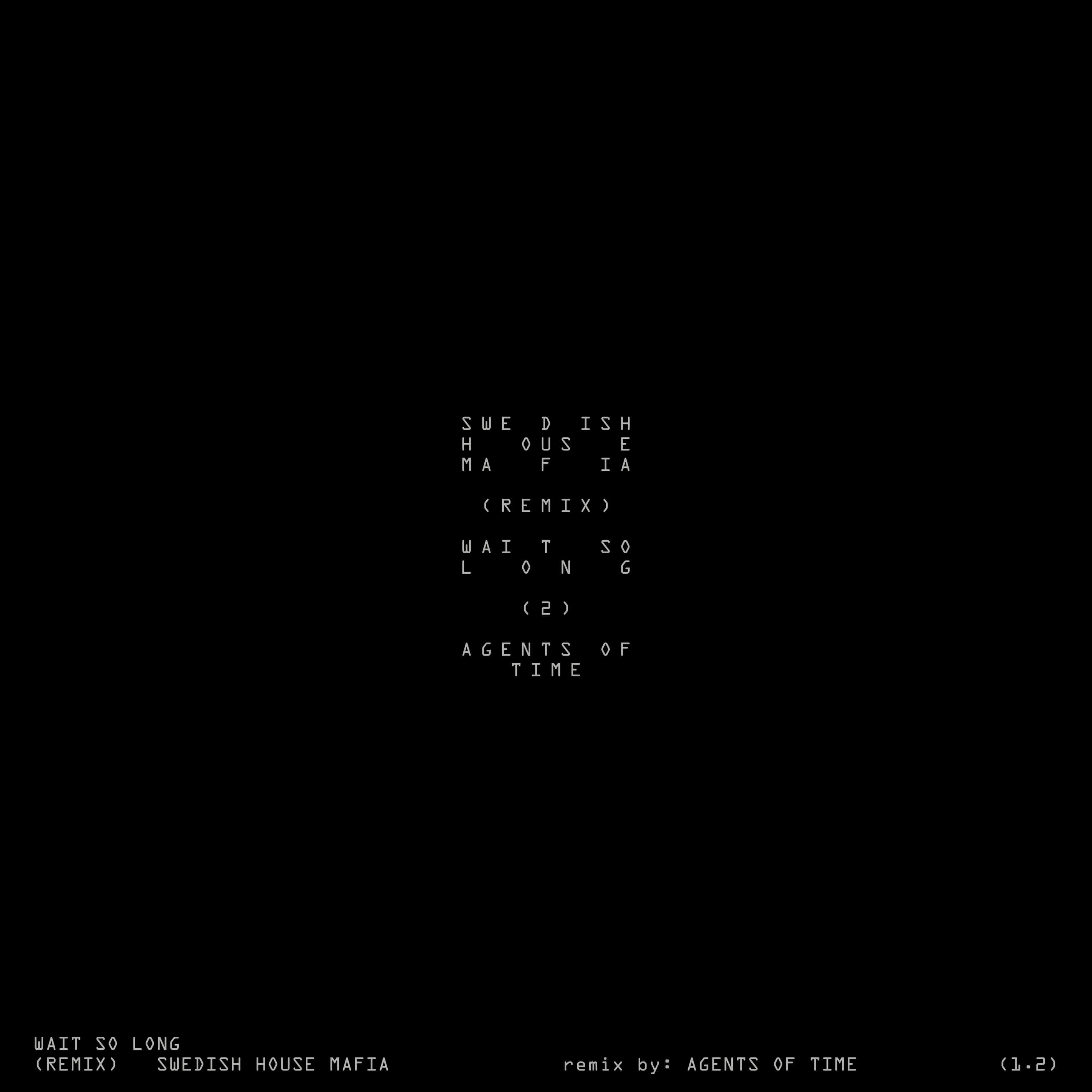 Wait So Long (Why Do I Have To) [Agents Of Time Remix]