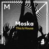 MOSKA - This Is House (Extended Mix)