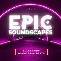 Epic Soundscapes, Vol. 2 (Electronic Downtempo Beats)