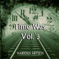 Time Was, Vol. 3