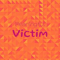 Meaningful Victim