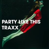 Party Like This Traxx