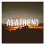 As a friend