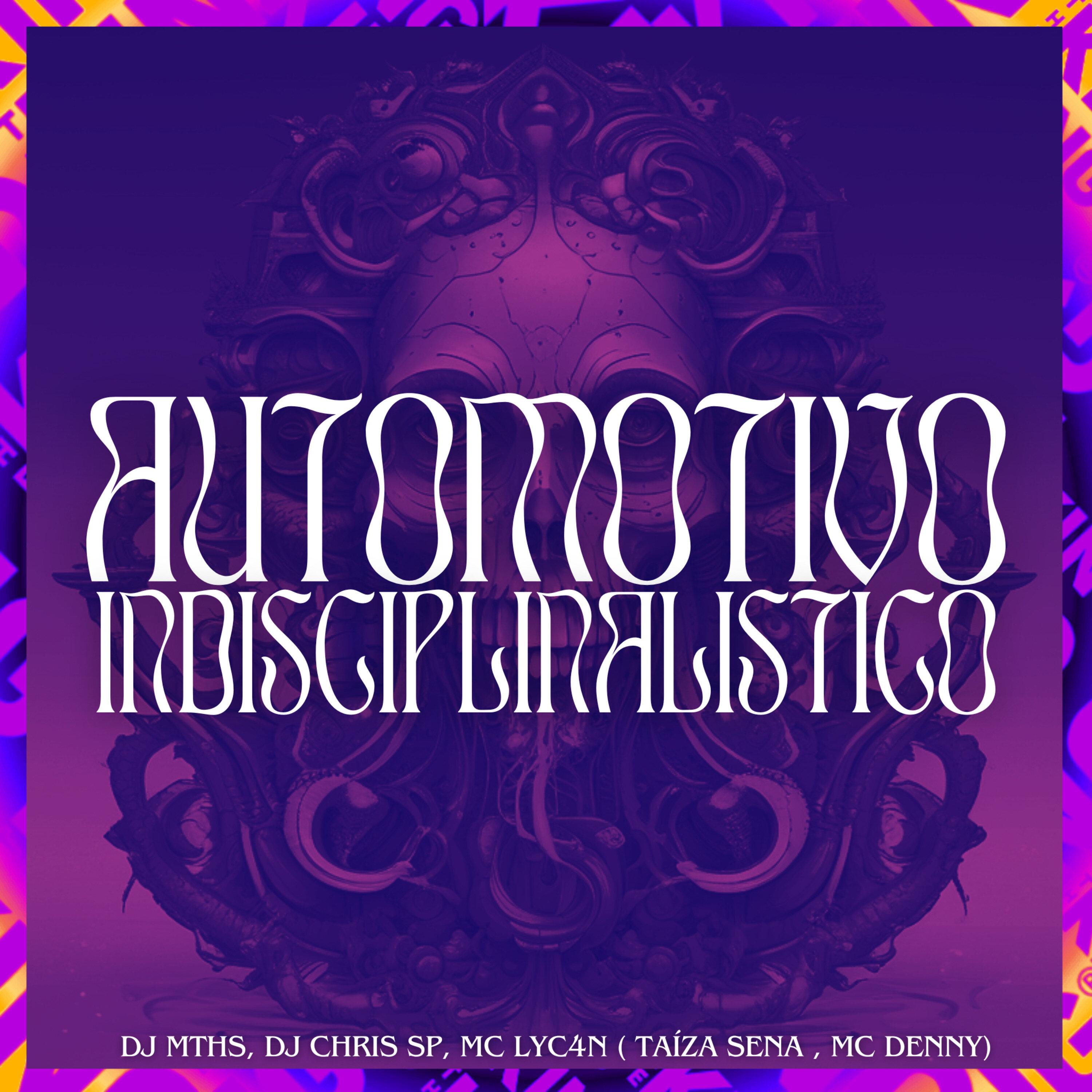 Automotivo Indisciplinalistico (feat. Mc Denny & TAÍZA SENA)